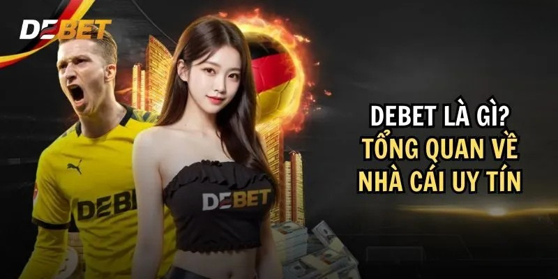 Giới thiệu về Debet, nhà cái uy tín số 1